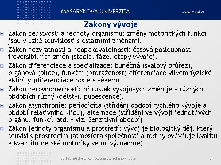 Zákony vývoje Zákon celistvosti a jednoty organismu: změny motorických funkcí jsou v úzké souvislosti