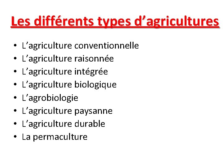 Les différents types d’agricultures • • L’agriculture conventionnelle L’agriculture raisonnée L’agriculture intégrée L’agriculture biologique