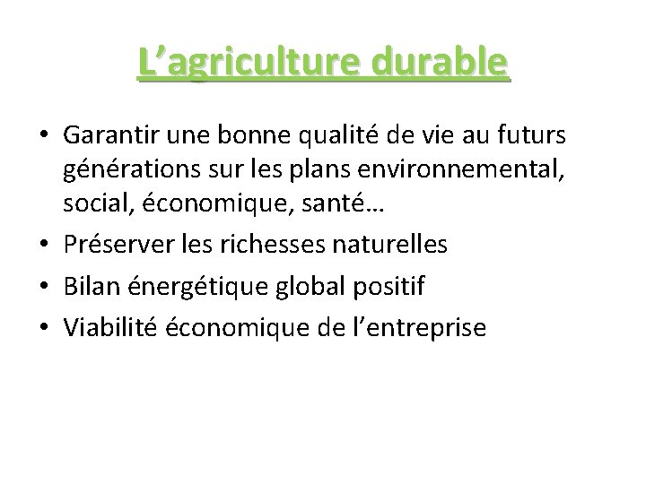 L’agriculture durable • Garantir une bonne qualité de vie au futurs générations sur les