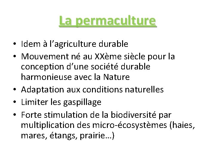 La permaculture • Idem à l’agriculture durable • Mouvement né au XXème siècle pour