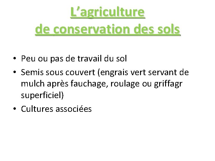 L’agriculture de conservation des sols • Peu ou pas de travail du sol •