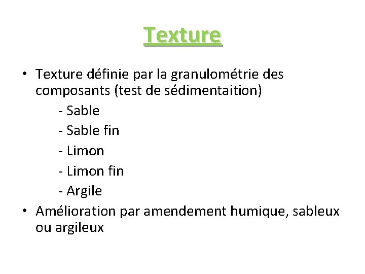 Texture • Texture définie par la granulométrie des composants (test de sédimentaition) - Sable