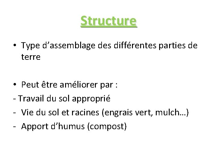 Structure • Type d’assemblage des différentes parties de terre • Peut être améliorer par