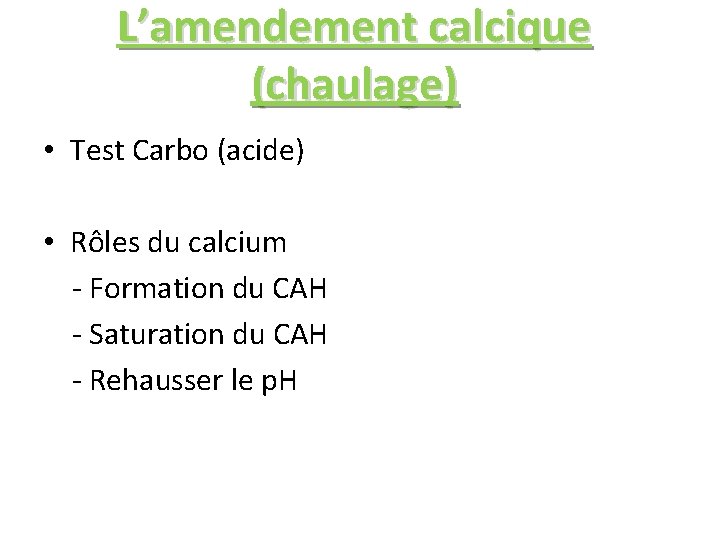L’amendement calcique (chaulage) • Test Carbo (acide) • Rôles du calcium - Formation du