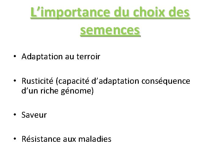 L’importance du choix des semences • Adaptation au terroir • Rusticité (capacité d’adaptation conséquence