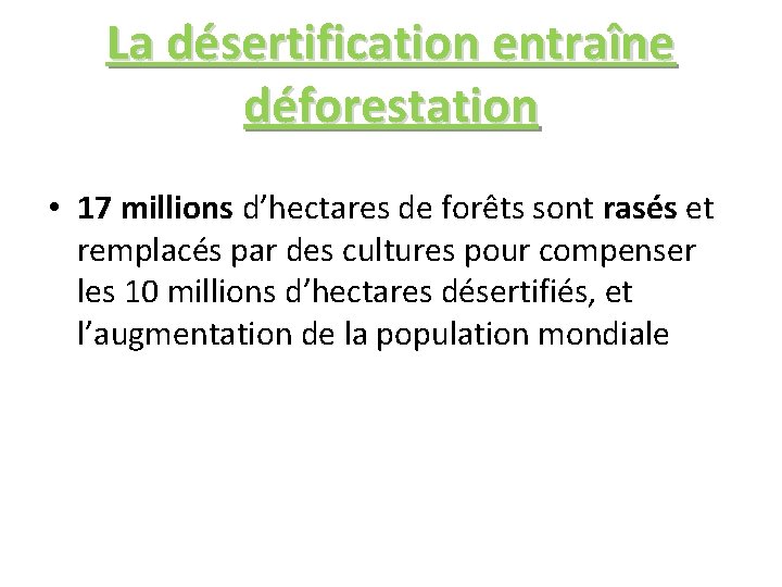 La désertification entraîne déforestation • 17 millions d’hectares de forêts sont rasés et remplacés