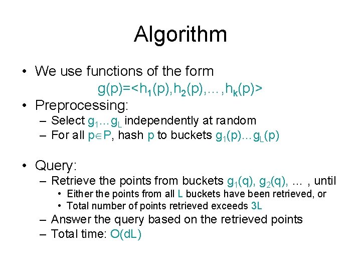 Algorithm • We use functions of the form g(p)=<h 1(p), h 2(p), …, hk(p)>