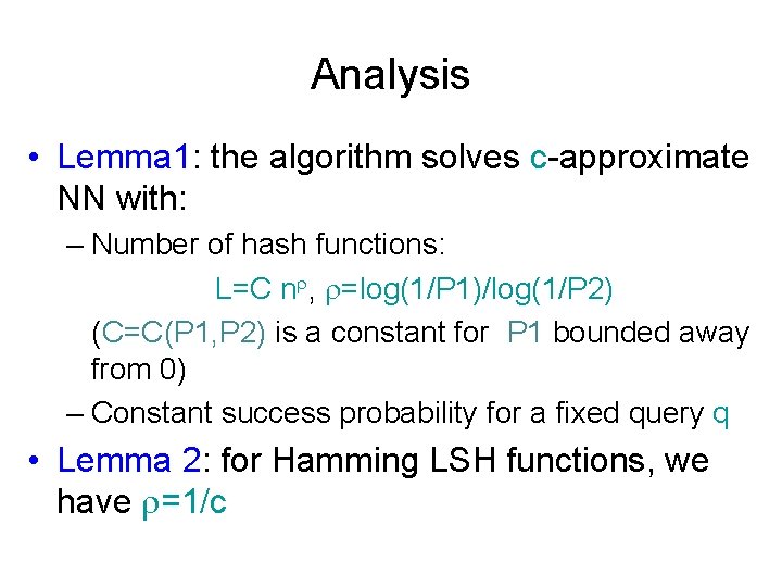 Analysis • Lemma 1: the algorithm solves c-approximate NN with: – Number of hash