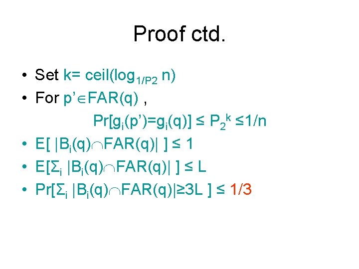 Proof ctd. • Set k= ceil(log 1/P 2 n) • For p’ FAR(q) ,