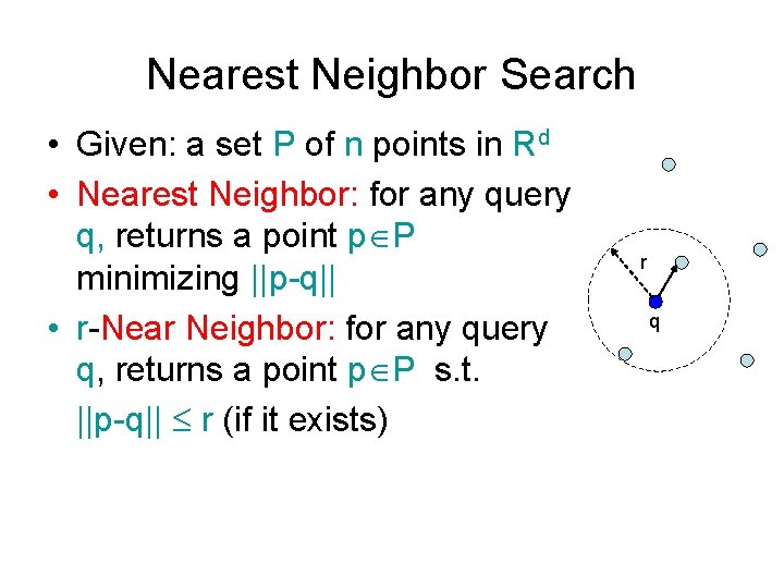 Nearest Neighbor Search • Given: a set P of n points in Rd •