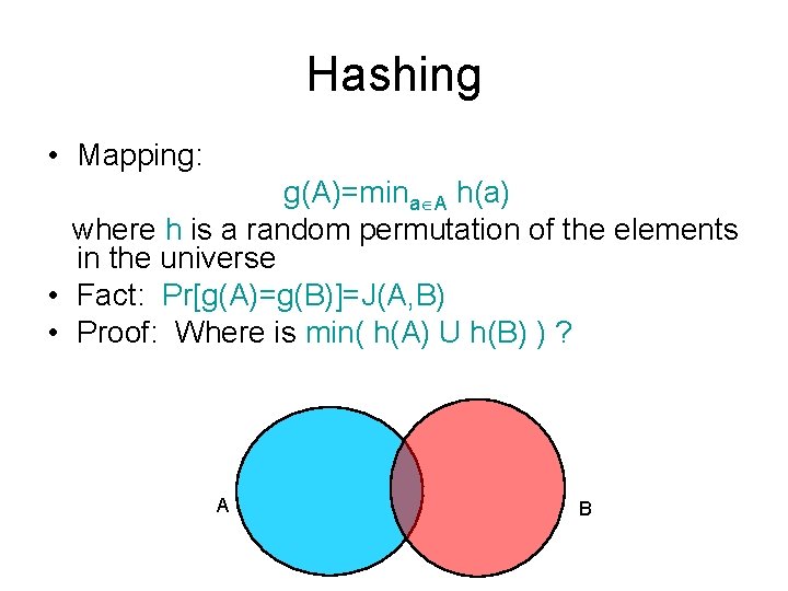 Hashing • Mapping: g(A)=mina A h(a) where h is a random permutation of the