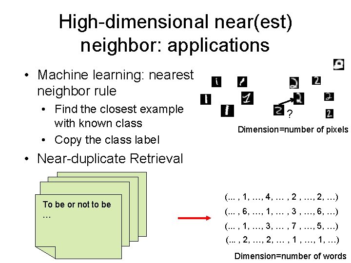 High-dimensional near(est) neighbor: applications • Machine learning: nearest neighbor rule • Find the closest