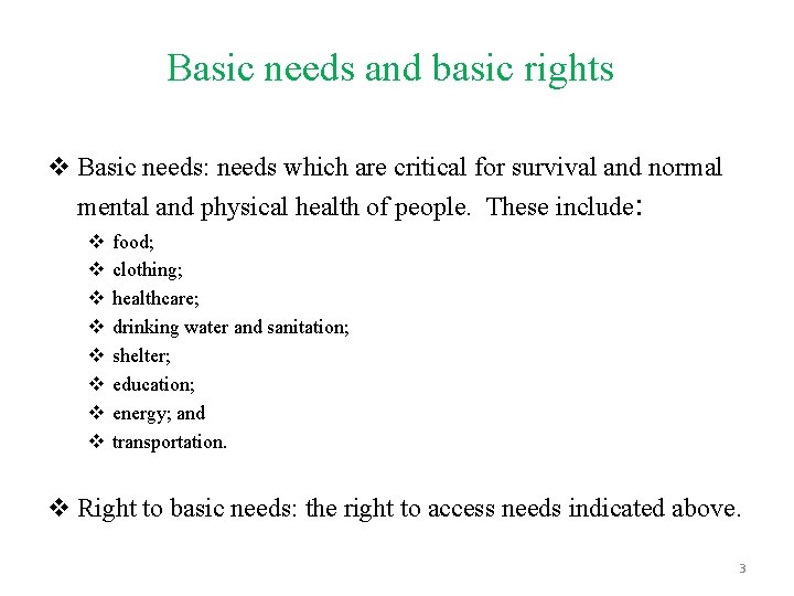 Basic needs and basic rights v Basic needs: needs which are critical for survival