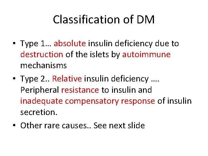 Classification of DM • Type 1… absolute insulin deficiency due to destruction of the