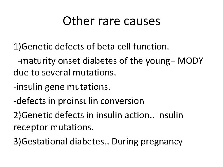 Other rare causes 1)Genetic defects of beta cell function. -maturity onset diabetes of the