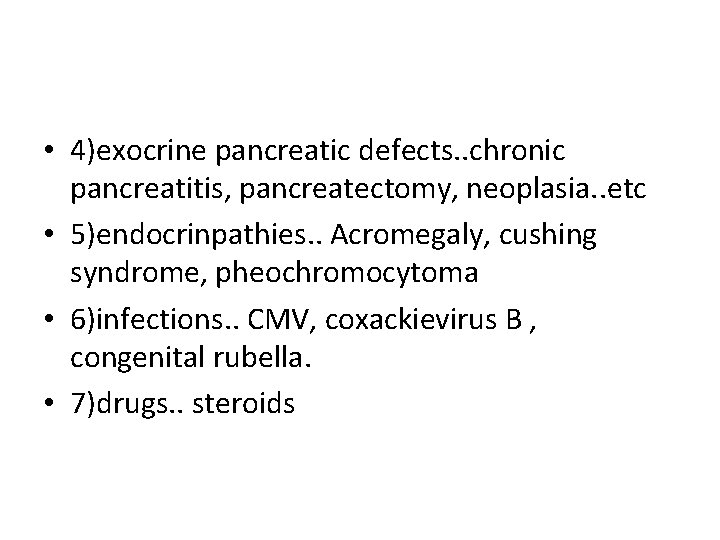  • 4)exocrine pancreatic defects. . chronic pancreatitis, pancreatectomy, neoplasia. . etc • 5)endocrinpathies.