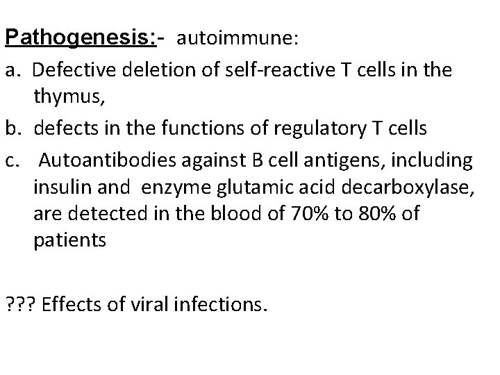 Pathogenesis: - autoimmune: a. Defective deletion of self-reactive T cells in the thymus, b.