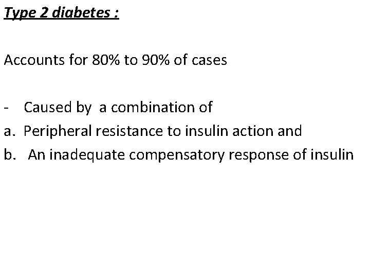 Type 2 diabetes : Accounts for 80% to 90% of cases - Caused by