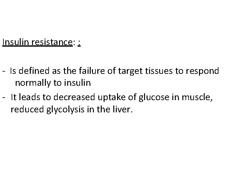 Insulin resistance: : - Is defined as the failure of target tissues to respond