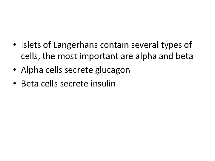  • Islets of Langerhans contain several types of cells, the most important are