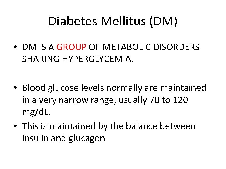Diabetes Mellitus (DM) • DM IS A GROUP OF METABOLIC DISORDERS SHARING HYPERGLYCEMIA. •