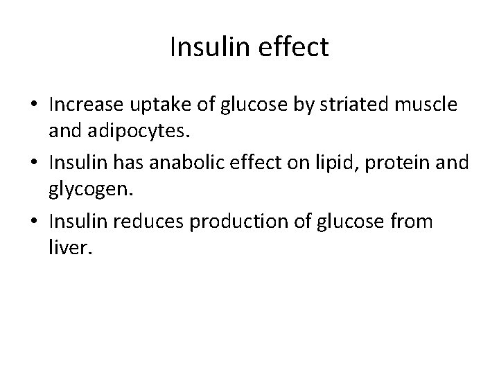 Insulin effect • Increase uptake of glucose by striated muscle and adipocytes. • Insulin