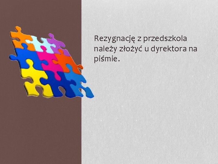 Rezygnację z przedszkola należy złożyć u dyrektora na piśmie. 