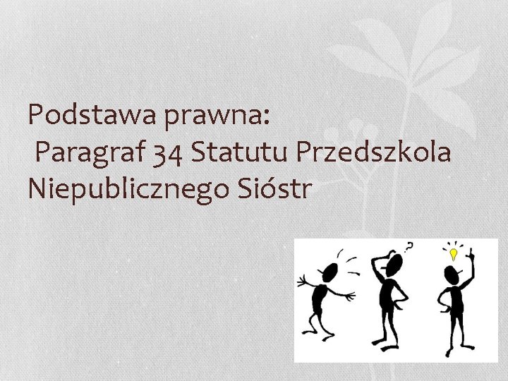 Podstawa prawna: Paragraf 34 Statutu Przedszkola Niepublicznego Sióstr 