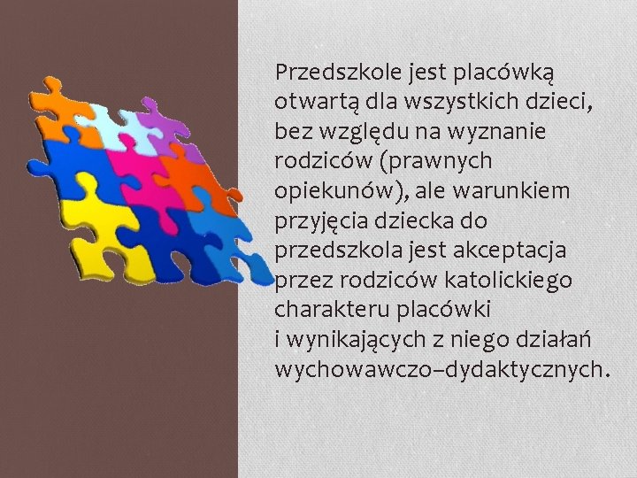 Przedszkole jest placówką otwartą dla wszystkich dzieci, bez względu na wyznanie rodziców (prawnych opiekunów),