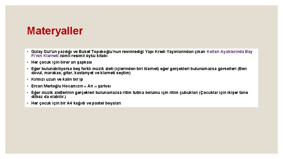 Materyaller ◦ Gülay Gül’ün yazdığı ve Buket Topakoğlu’nun resimlediği Yapı Kredi Yayınlarından çıkan Kolları