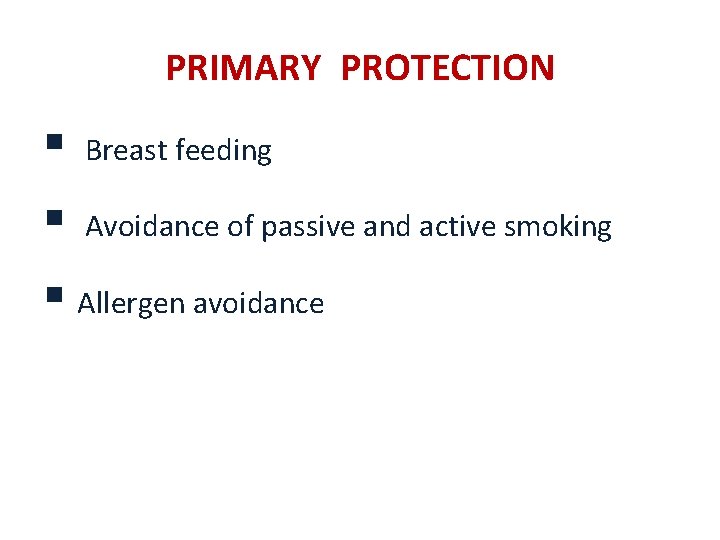 PRIMARY PROTECTION § Breast feeding § Avoidance of passive and active smoking § Allergen