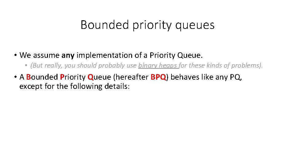 Bounded priority queues • We assume any implementation of a Priority Queue. • (But Bounded priority queues • We assume any implementation of a Priority Queue. • (But