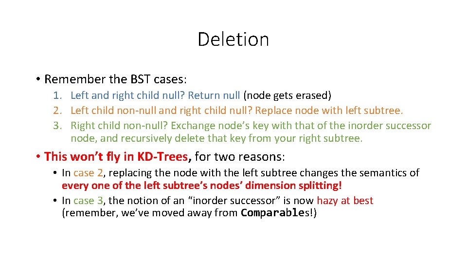 Deletion • Remember the BST cases: 1. Left and right child null? Return null Deletion • Remember the BST cases: 1. Left and right child null? Return null