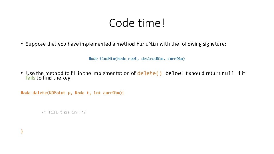 Code time! • Suppose that you have implemented a method find. Min with the Code time! • Suppose that you have implemented a method find. Min with the