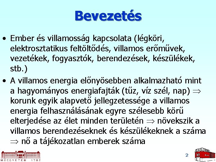 Bevezetés • Ember és villamosság kapcsolata (légköri, elektrosztatikus feltöltődés, villamos erőművek, vezetékek, fogyasztók, berendezések,