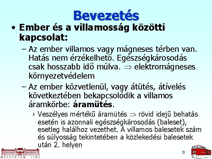 Bevezetés • Ember és a villamosság közötti kapcsolat: – Az ember villamos vagy mágneses