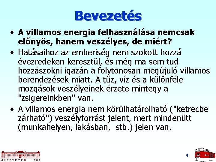 Bevezetés • A villamos energia felhasználása nemcsak előnyös, hanem veszélyes, de miért? • Hatásaihoz