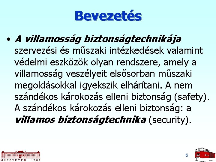 Bevezetés • A villamosság biztonságtechnikája szervezési és műszaki intézkedések valamint védelmi eszközök olyan rendszere, Bevezetés • A villamosság biztonságtechnikája szervezési és műszaki intézkedések valamint védelmi eszközök olyan rendszere,