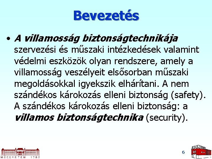 Bevezetés • A villamosság biztonságtechnikája szervezési és műszaki intézkedések valamint védelmi eszközök olyan rendszere,