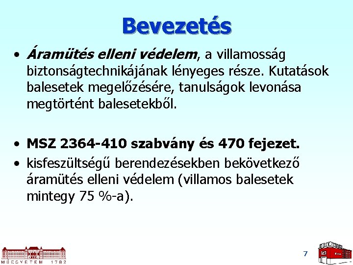 Bevezetés • Áramütés elleni védelem, a villamosság biztonságtechnikájának lényeges része. Kutatások balesetek megelőzésére, tanulságok Bevezetés • Áramütés elleni védelem, a villamosság biztonságtechnikájának lényeges része. Kutatások balesetek megelőzésére, tanulságok