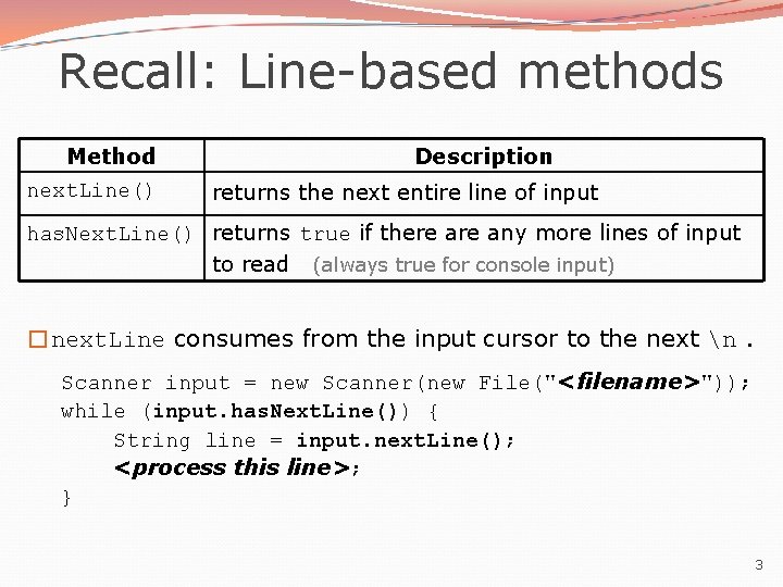Recall: Line-based methods Method next. Line() Description returns the next entire line of input Recall: Line-based methods Method next. Line() Description returns the next entire line of input