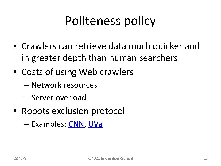 Politeness policy • Crawlers can retrieve data much quicker and in greater depth than Politeness policy • Crawlers can retrieve data much quicker and in greater depth than