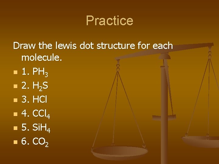 Practice Draw the lewis dot structure for each molecule. n 1. PH 3 n