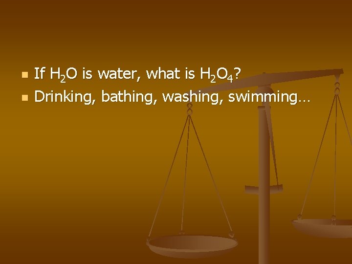 n n If H 2 O is water, what is H 2 O 4? n n If H 2 O is water, what is H 2 O 4?