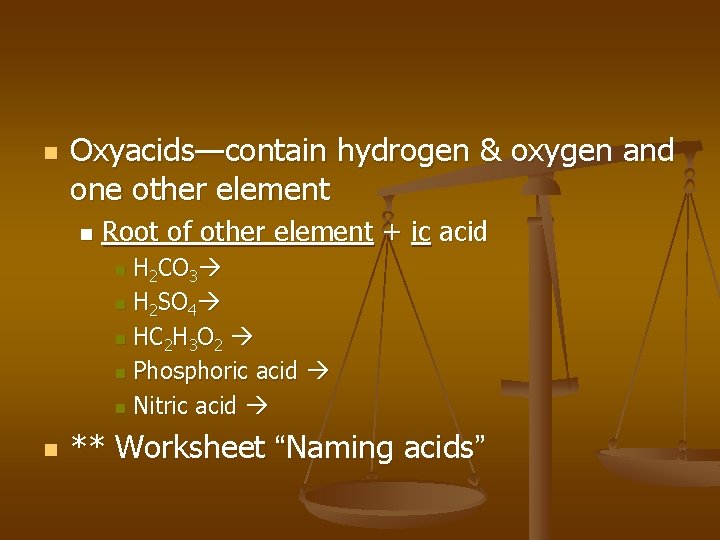 n Oxyacids—contain hydrogen & oxygen and one other element n Root of other element