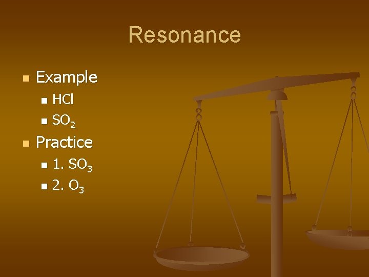 Resonance n Example HCl n SO 2 n n Practice 1. SO 3 n