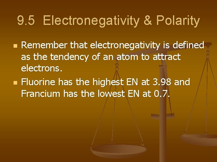 9. 5 Electronegativity & Polarity n n Remember that electronegativity is defined as the