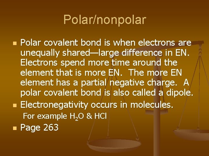 Polar/nonpolar n n Polar covalent bond is when electrons are unequally shared—large difference in