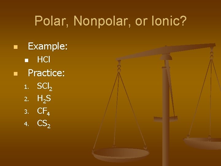 Polar, Nonpolar, or Ionic? n Example: n n HCl Practice: 1. 2. 3. 4.