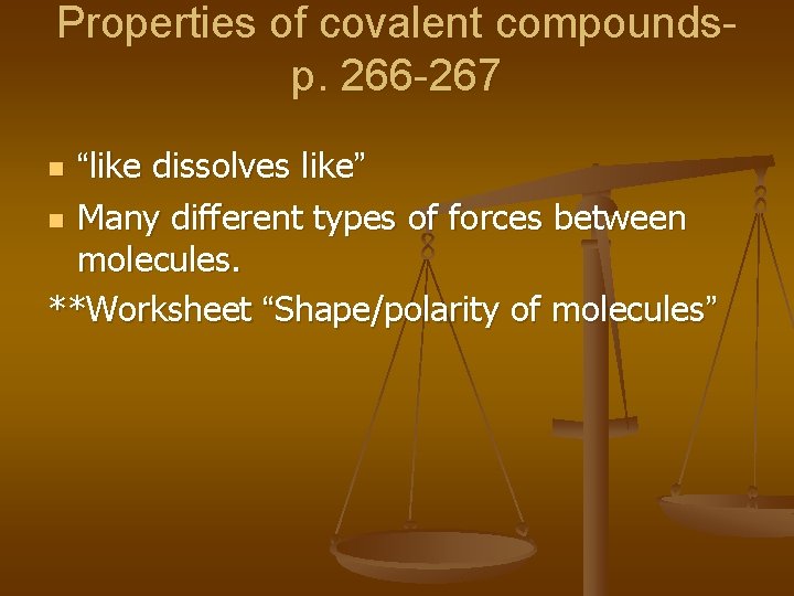Properties of covalent compoundsp. 266 -267 “like dissolves like” n Many different types of Properties of covalent compoundsp. 266 -267 “like dissolves like” n Many different types of